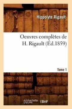 Oeuvres Complètes de H. Rigault. Tome 1 (Éd.1859) - Rigault, Hippolyte