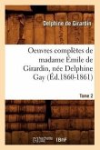 Oeuvres Complètes de Madame Émile de Girardin, Née Delphine Gay. Tome 2 (Éd.1860-1861)