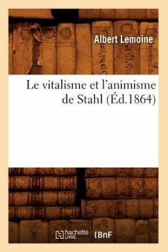 Le Vitalisme Et l'Animisme de Stahl (Éd.1864) - Lemoine, Albert