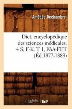 Dict. Encyclopédique Des Sciences Médicales. 4 S, F-K. T 1, Faa-Fet (Éd.1877-1889) - Sans Auteur