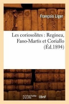 Les Coriosolites: Reginea, Fano-Martis Et Coriallo (Éd.1894) - Liger, François