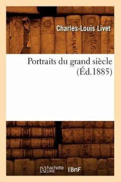 Portraits Du Grand Siècle (Éd.1885) - Livet, Charles-Louis