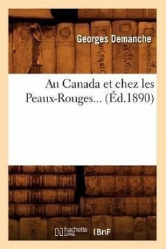 Au Canada Et Chez Les Peaux-Rouges (Éd.1890) - Demanche, Georges