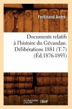 Documents Relatifs À l'Histoire Du Gévaudan. Délibérations 1881 (T.7) (Éd.1876-1893) - Sans Auteur
