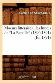 Moeurs Littéraires: Les Lundis de la Bataille (1890-1891) (Éd.1891)