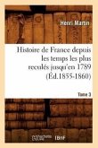 Histoire de France Depuis Les Temps Les Plus Reculés Jusqu'en 1789. Tome 3 (Éd.1855-1860)
