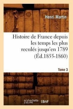 Histoire de France Depuis Les Temps Les Plus Reculés Jusqu'en 1789. Tome 3 (Éd.1855-1860) - Martin, Henri