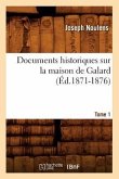Documents Historiques Sur La Maison de Galard. Tome 1 (Éd.1871-1876)