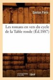 Les Romans En Vers Du Cycle de la Table Ronde (Éd.1887)