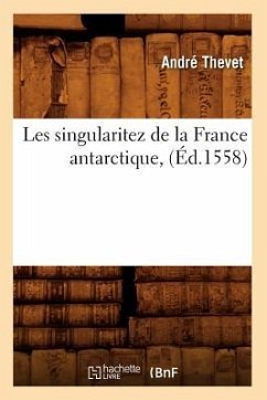 Les Singularitez de la France Antarctique, (Éd.1558) - Thevet, André