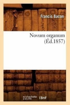 Novum Organum (Éd.1857) - Bacon, Francis