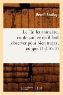 Le Tailleur Sincère, Contenant Ce Qu'il Faut Observer Pour Bien Tracer, Couper (Éd.1671) - Boullay, Benoît