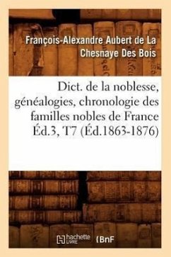 Cover Dict. de la Noblesse, Généalogies, Chronologie Des Familles Nobles de France Éd.3, T7 (Éd.1863-1876)