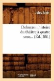 Deburau: Histoire Du Théâtre À Quatre Sous (Éd.1881)