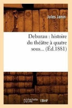 Deburau: Histoire Du Théâtre À Quatre Sous (Éd.1881) - Janin, Jules