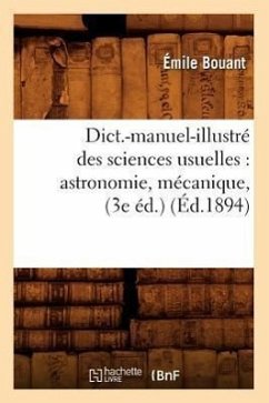 Dict.-Manuel-Illustré Des Sciences Usuelles: Astronomie, Mécanique, (3e Éd.) (Éd.1894) - Bouant, Émile