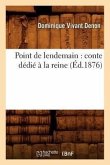 Point de Lendemain: Conte Dédié À La Reine (Éd.1876)