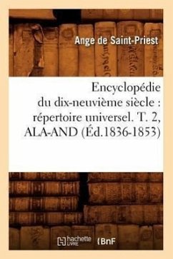 Encyclopédie Du Dix-Neuvième Siècle: Répertoire Universel. T. 2, Ala-And (Éd.1836-1853) - Sans Auteur