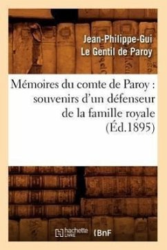 Mémoires Du Comte de Paroy: Souvenirs d'Un Défenseur de la Famille Royale (Éd.1895) - Paroy, Jean-Philippe-Gui Le Gentil