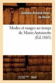 Modes Et Usages Au Temps de Marie-Antoinette (Éd.1885)