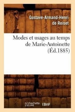 Modes Et Usages Au Temps de Marie-Antoinette (Éd.1885) - de Reiset G a H