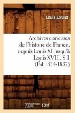 Archives Curieuses de l'Histoire de France, Depuis Louis XI Jusqu'à Louis XVIII. S 1 (Éd.1834-1837)