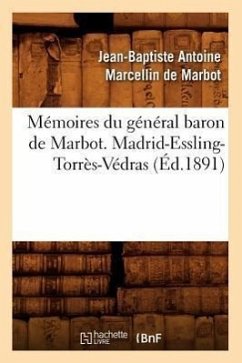 Mémoires Du Général Baron de Marbot. Madrid-Essling-Torrès-Védras (Éd.1891) - de Marbot, Jean-Baptiste Antoine Marcell