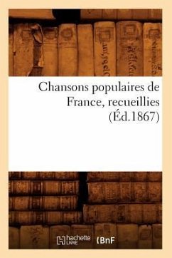 Chansons Populaires de France, Recueillies (Éd.1867) - Sans Auteur