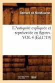 L'Antiquité Expliquée Et Représentée En Figures. Vol 4 (Éd.1719)