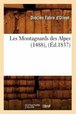 Les Montagnards Des Alpes (1488), (Éd.1837) - Fabre d'Olivet, Dioclès