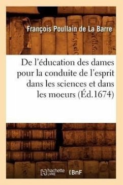 De l'éducation des dames pour la conduite de l'esprit dans les sciences et dans les moeurs (Éd.1674) - Poullain de la Barre, François