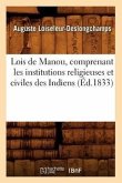 Lois de Manou, Comprenant Les Institutions Religieuses Et Civiles Des Indiens (Éd.1833)