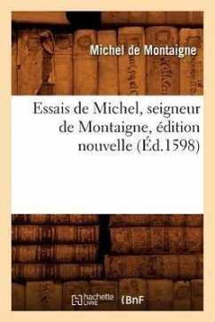 Essais de Michel, Seigneur de Montaigne, Édition Nouvelle (Éd.1598) - De Montaigne, Michel