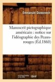 Manuscrit Pictographique Américain: Notice Sur l'Idéographie Des Peaux-Rouges (Éd.1860)