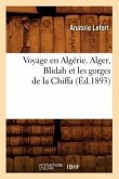 Voyage En Algérie. Alger, Blidah Et Les Gorges de la Chiffa, (Éd.1893)
