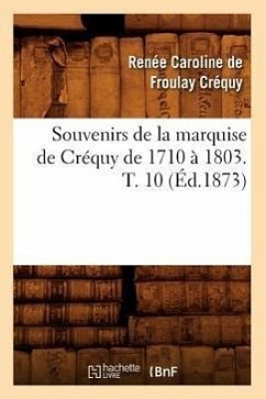 Souvenirs de la Marquise de Créquy de 1710 À 1803. T. 10 (Éd.1873) - Créquy, Marie de Rabutin-Chantal