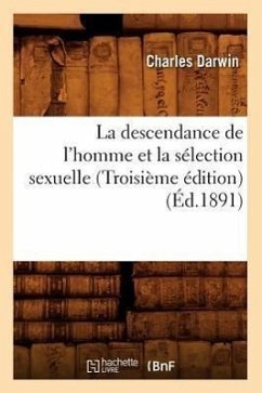 La Descendance de l'Homme Et La Sélection Sexuelle (Troisième Édition) (Éd.1891) - Darwin, Charles