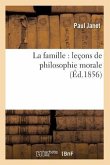 La Famille: Leçons de Philosophie Morale (Éd.1856)
