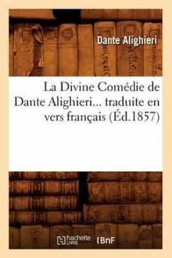 La Divine Comédie de Dante Alighieri Traduite En Vers Français (Éd.1857) - Alighieri, Dante