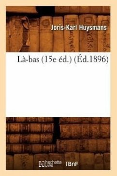 Là-Bas (15e Éd.) (Éd.1896) - Huysmans, Joris-Karl