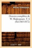 Oeuvres Complètes de W. Shakespeare. T. 6 (Éd.1865-1872)