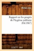 Rapport Sur Les Progrès de l'Hygiène Militaire, (Éd.1867)