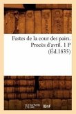 Fastes de la Cour Des Pairs. Procès d'Avril. 1 P (Éd.1835)