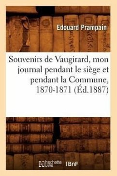 Souvenirs de Vaugirard, Mon Journal Pendant Le Siège Et Pendant La Commune, 1870-1871, (Éd.1887) - Prampain, Edouard