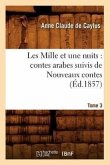 Les Mille Et Une Nuits: Contes Arabes. Suivis de Nouveaux Contes. Tome 3 (Éd.1857)