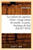 Les Enfants Du Capitaine Grant: Voyage Autour Du Monde. 1e Partie, Amérique Du Sud (Éd.1877-1878)