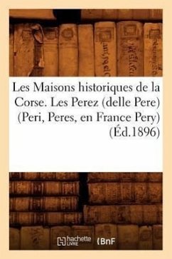 Les Maisons Historiques de la Corse. Les Perez (Delle Pere) (Peri, Peres, En France Pery), (Éd.1896) - Sans Auteur