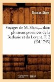 Voyages de M. Shaw, Dans Plusieurs Provinces de la Barbarie Et Du Levant. Tome 2 (Éd.1743)