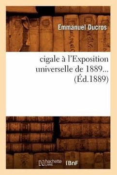 Une Cigale À l'Exposition Universelle de 1889 (Éd.1889) - Ducros, Emmanuel