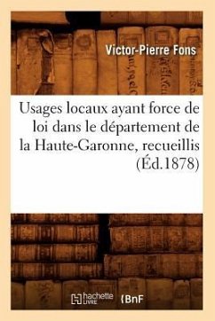 Usages Locaux Ayant Force de Loi Dans Le Département de la Haute-Garonne, Recueillis (Éd.1878) - Fons, Victor-Pierre